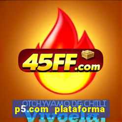 p5.com plataforma de jogos